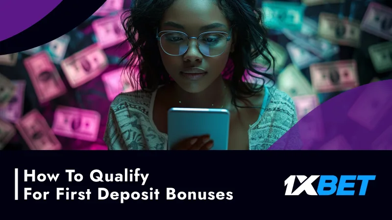 How to Qualify for 1xBet's First Deposit Bonuses