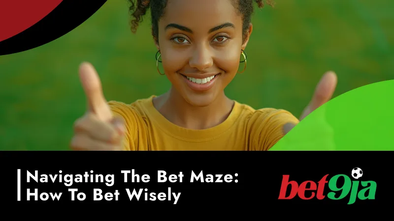 Navigating the Bet Maze: How to Bet Wisely