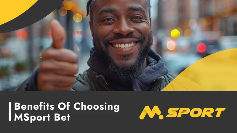 Benefits of Choosing MSport Bet 