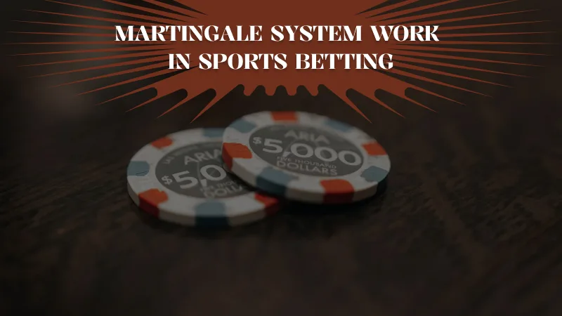 How Does the Martingale System Work in Sports Betting?