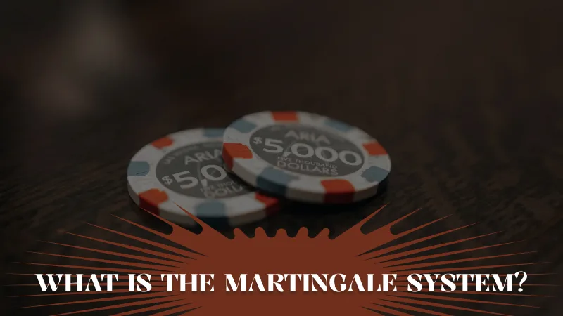 What Is the Martingale System?